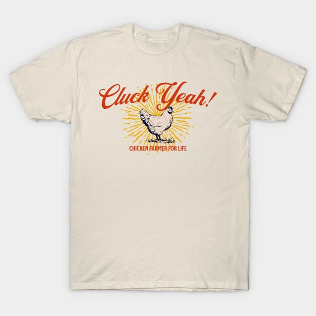 Cluck Yeah! Chicken Farmer for Life T-Shirt by Pixels, Prints & Patterns